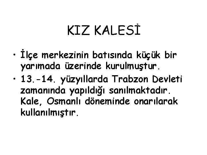 KIZ KALESİ • İlçe merkezinin batısında küçük bir yarımada üzerinde kurulmuştur. • 13. -14.