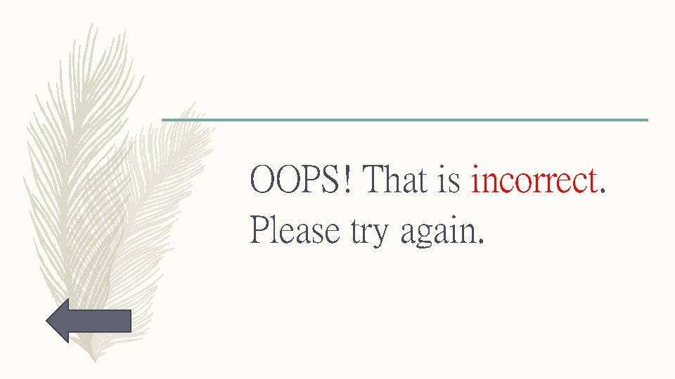OOPS! That is incorrect. Please try again. 