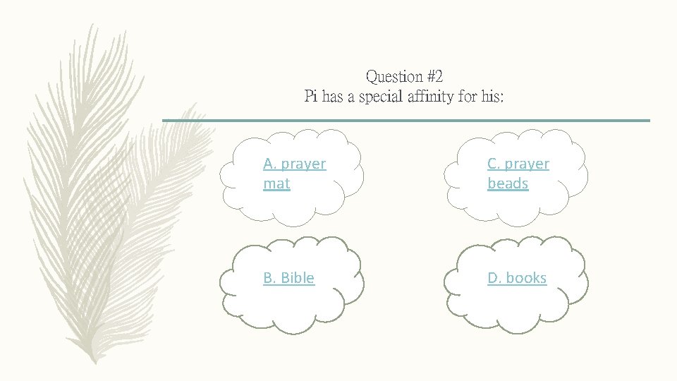 Question #2 Pi has a special affinity for his: A. prayer mat C. prayer