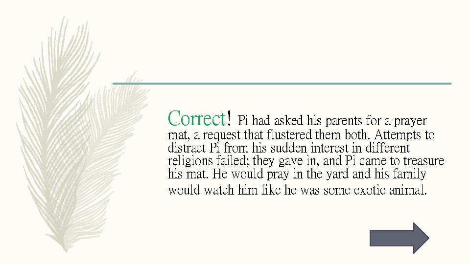 Correct! Pi had asked his parents for a prayer mat, a request that flustered