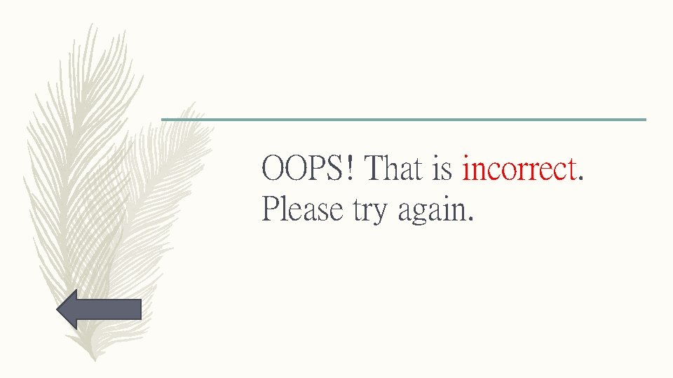 OOPS! That is incorrect. Please try again. 