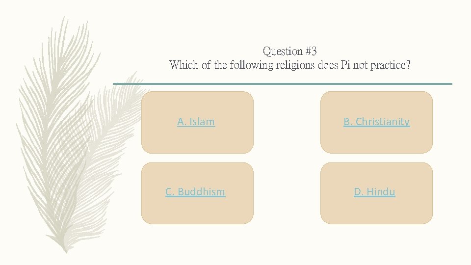 Question #3 Which of the following religions does Pi not practice? A. Islam B.