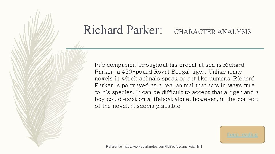 Richard Parker: CHARACTER ANALYSIS Pi’s companion throughout his ordeal at sea is Richard Parker,