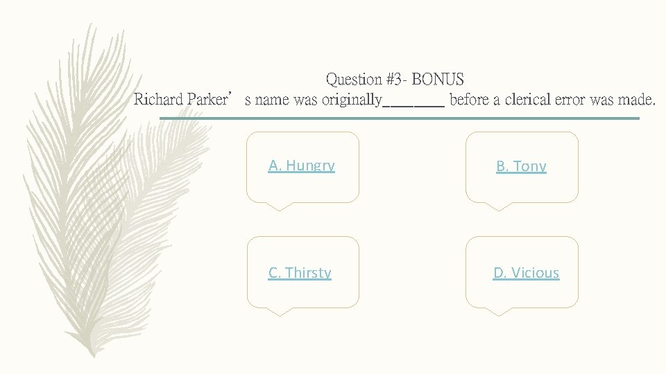 Question #3 - BONUS Richard Parker’s name was originally____ before a clerical error was