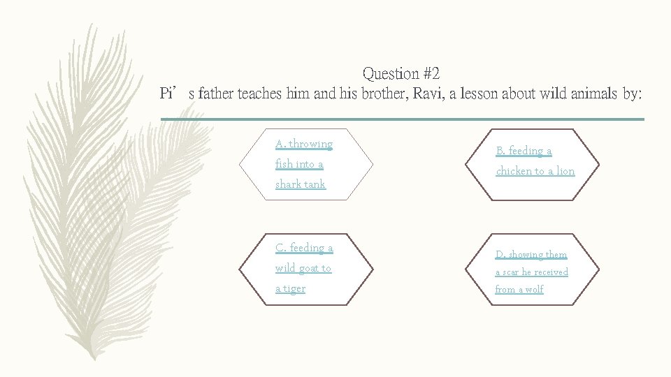 Question #2 Pi’s father teaches him and his brother, Ravi, a lesson about wild