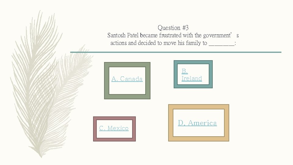 Question #3 Santosh Patel became frustrated with the government’s actions and decided to move