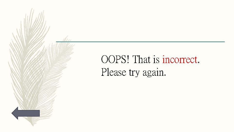 OOPS! That is incorrect. Please try again. 