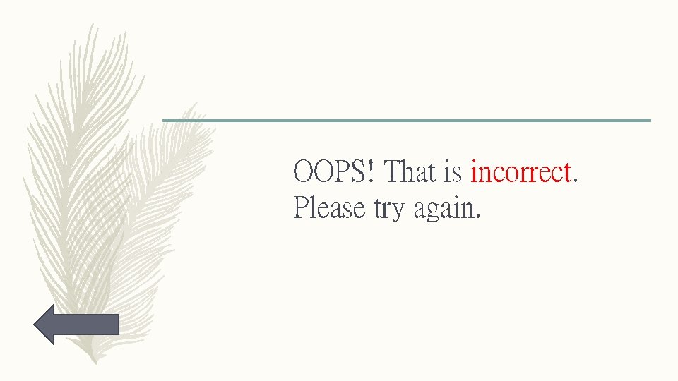 OOPS! That is incorrect. Please try again. 