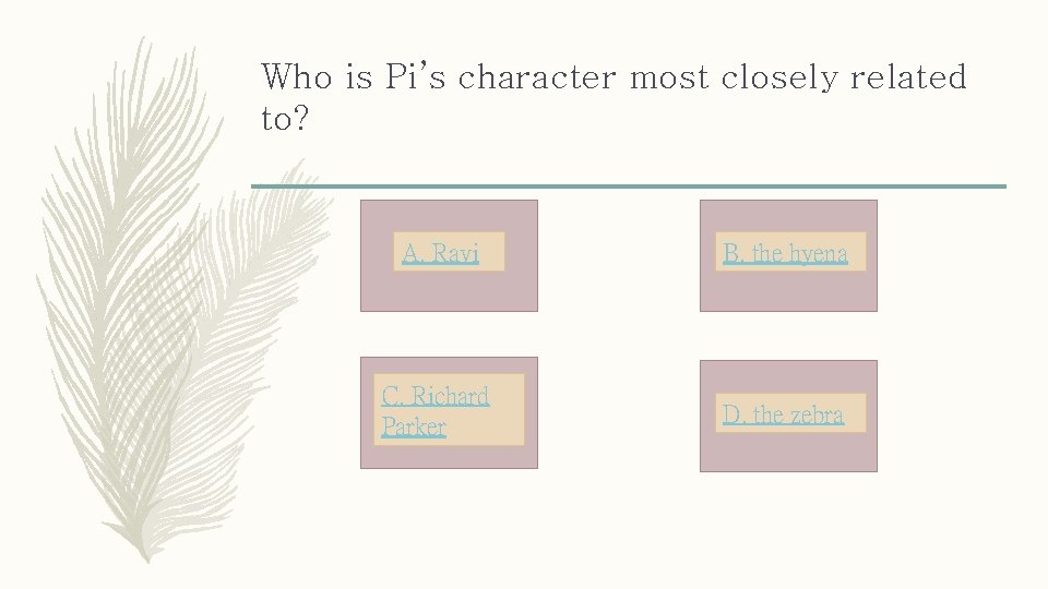 Who is Pi’s character most closely related to? A. Ravi B. the hyena C.