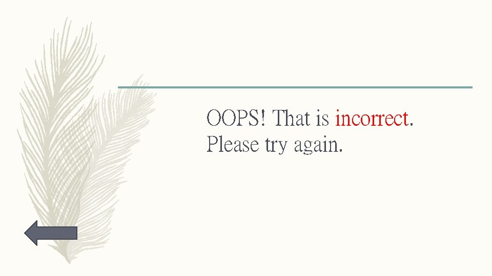 OOPS! That is incorrect. Please try again. 
