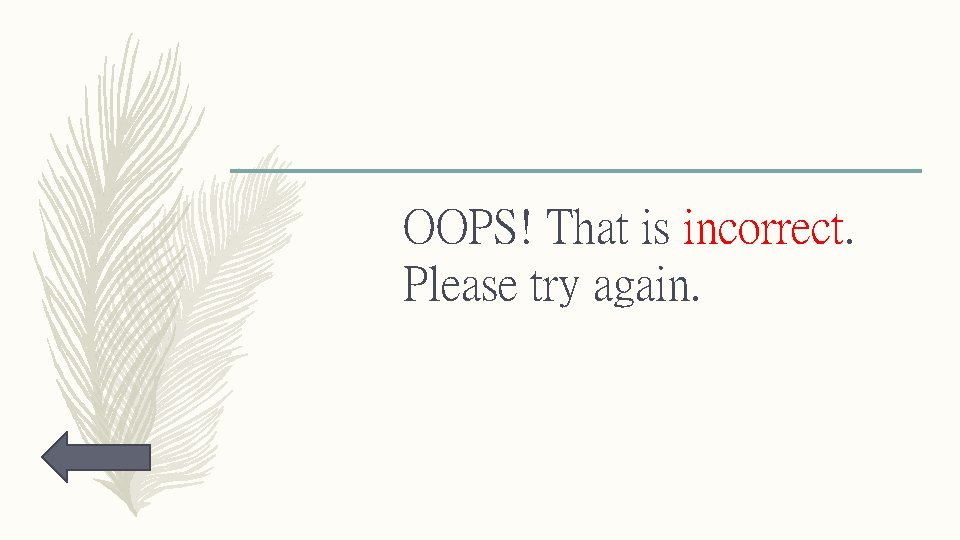 OOPS! That is incorrect. Please try again. 