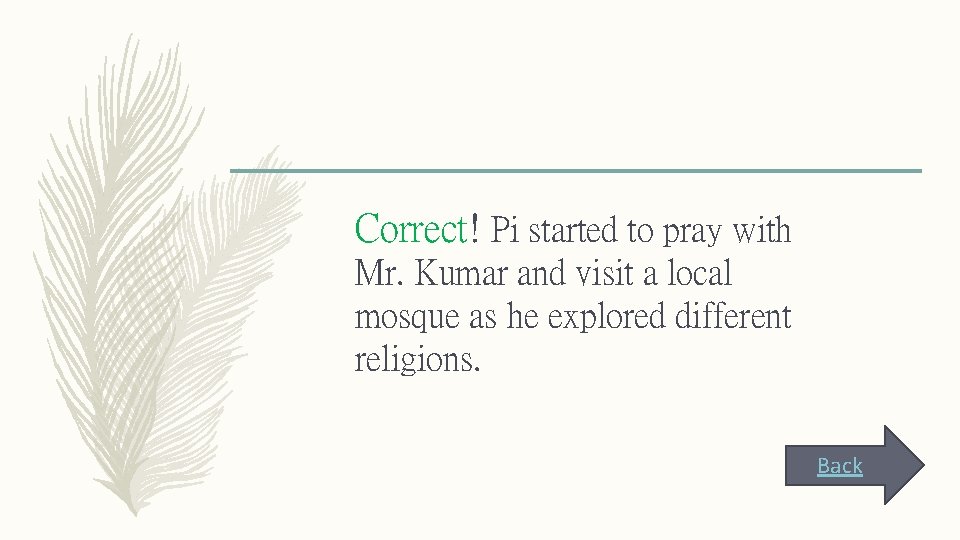 Correct! Pi started to pray with Mr. Kumar and visit a local mosque as