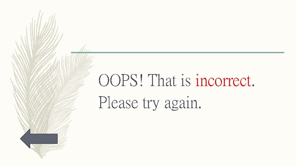 OOPS! That is incorrect. Please try again. 