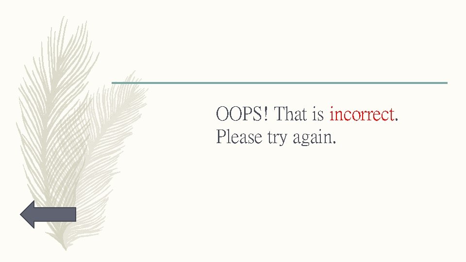 OOPS! That is incorrect. Please try again. 