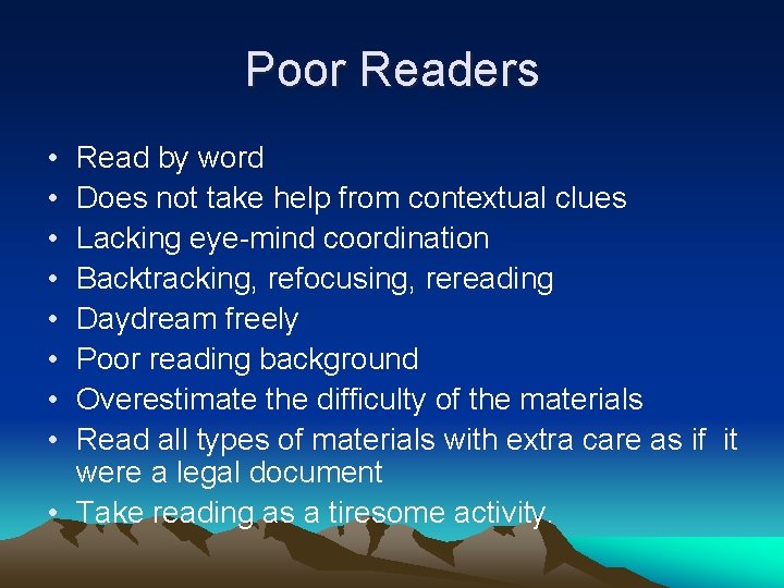 Poor Readers • • Read by word Does not take help from contextual clues