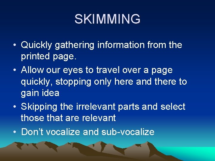 SKIMMING • Quickly gathering information from the printed page. • Allow our eyes to