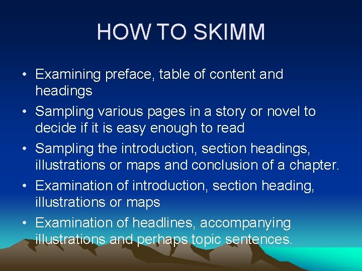 HOW TO SKIMM • Examining preface, table of content and headings • Sampling various