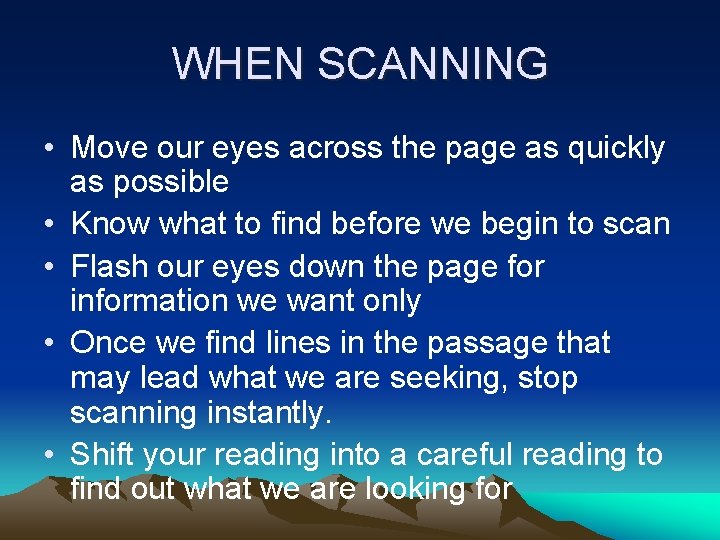 WHEN SCANNING • Move our eyes across the page as quickly as possible •