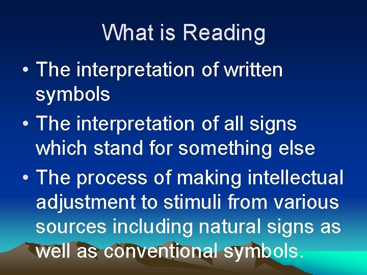 What is Reading • The interpretation of written symbols • The interpretation of all