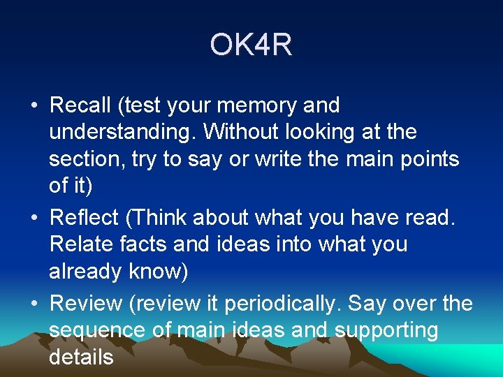 OK 4 R • Recall (test your memory and understanding. Without looking at the