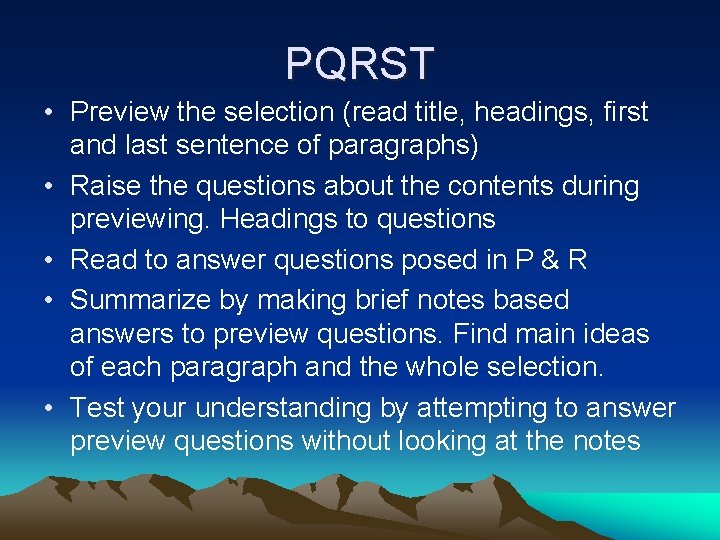 PQRST • Preview the selection (read title, headings, first and last sentence of paragraphs)