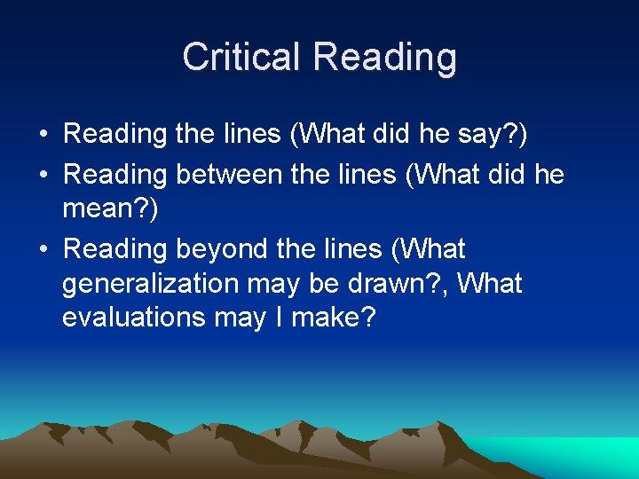 Critical Reading • Reading the lines (What did he say? ) • Reading between