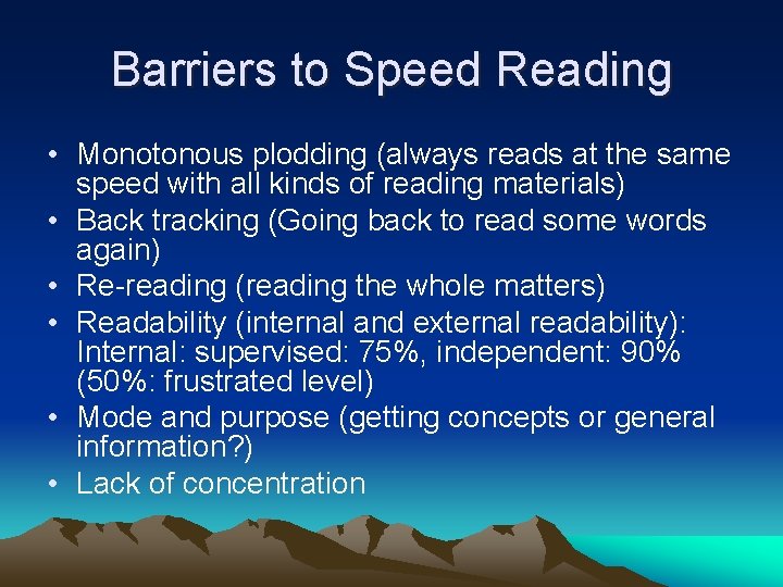 Barriers to Speed Reading • Monotonous plodding (always reads at the same speed with