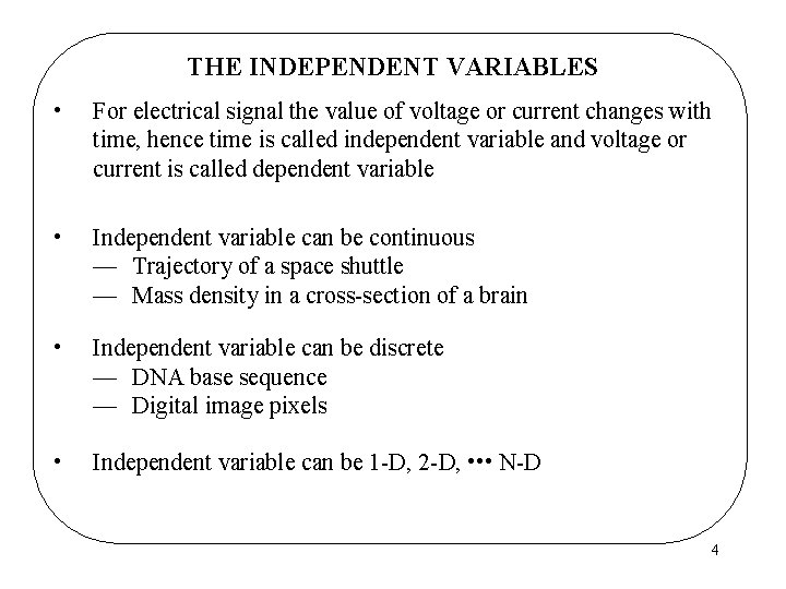THE INDEPENDENT VARIABLES • For electrical signal the value of voltage or current changes