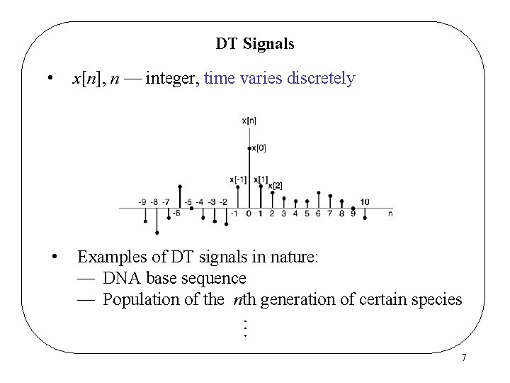DT Signals • x[n], n — integer, time varies discretely • Examples of DT