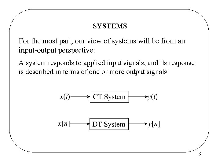 SYSTEMS For the most part, our view of systems will be from an input-output