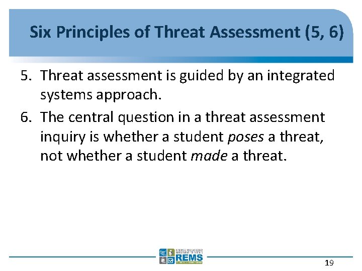 Six Principles of Threat Assessment (5, 6) 5. Threat assessment is guided by an