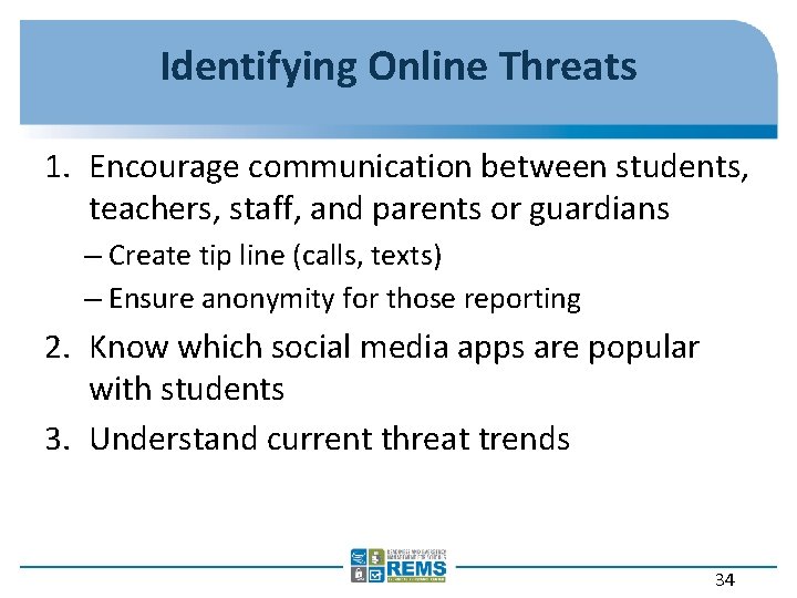 Identifying Online Threats 1. Encourage communication between students, teachers, staff, and parents or guardians