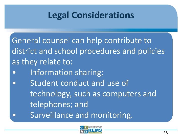 Legal Considerations General counsel can help contribute to district and school procedures and policies