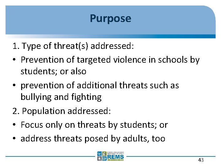 Purpose 1. Type of threat(s) addressed: • Prevention of targeted violence in schools by