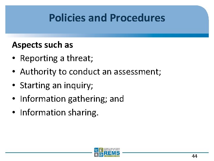 Policies and Procedures Aspects such as • Reporting a threat; • Authority to conduct