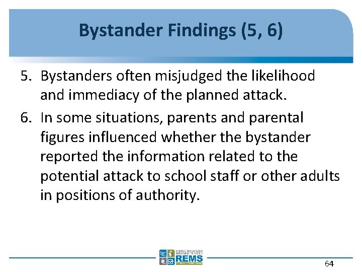 Bystander Findings (5, 6) 5. Bystanders often misjudged the likelihood and immediacy of the