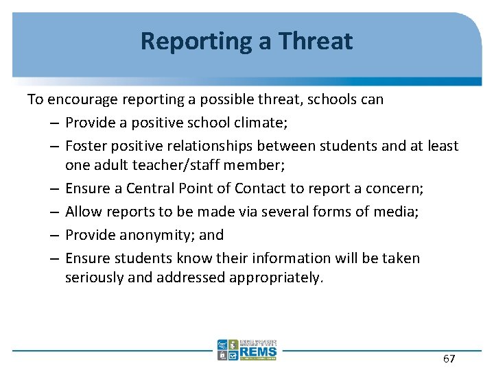 Reporting a Threat To encourage reporting a possible threat, schools can – Provide a