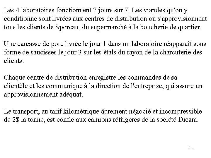 Les 4 laboratoires fonctionnent 7 jours sur 7. Les viandes qu'on y conditionne sont