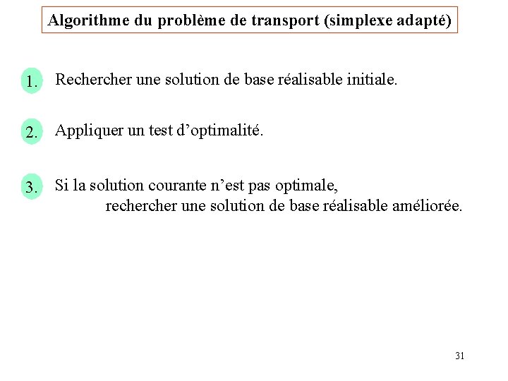 Algorithme du problème de transport (simplexe adapté) 1. Recher une solution de base réalisable