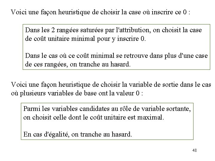 Voici une façon heuristique de choisir la case où inscrire ce 0 : Dans