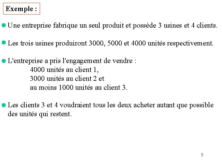 Exemple : Une entreprise fabrique un seul produit et possède 3 usines et 4