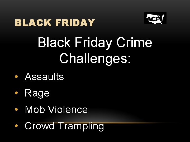 BLACK FRIDAY Black Friday Crime Challenges: • Assaults • Rage • Mob Violence •