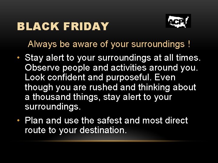 BLACK FRIDAY Always be aware of your surroundings ! • Stay alert to your