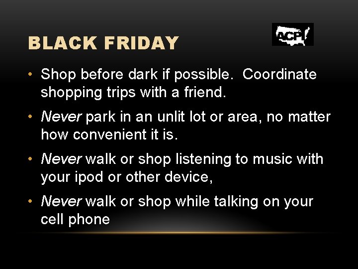 BLACK FRIDAY • Shop before dark if possible. Coordinate shopping trips with a friend.