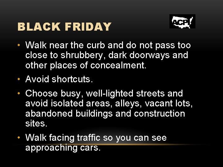 BLACK FRIDAY • Walk near the curb and do not pass too close to