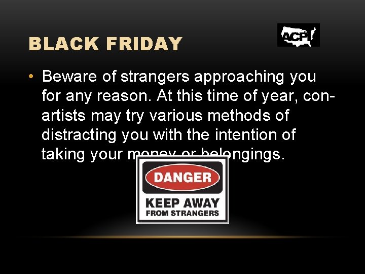 BLACK FRIDAY • Beware of strangers approaching you for any reason. At this time