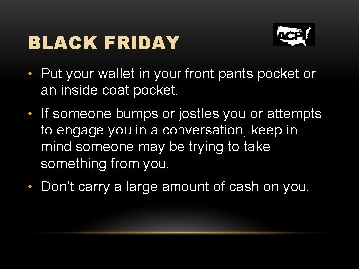 BLACK FRIDAY • Put your wallet in your front pants pocket or an inside