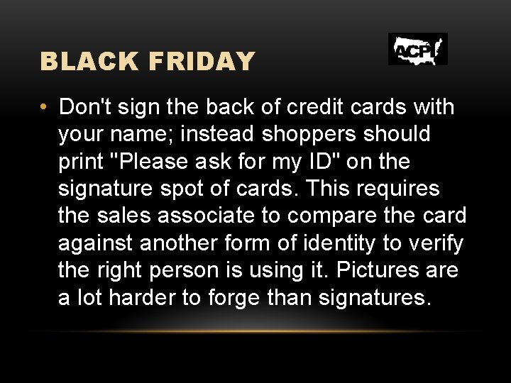 BLACK FRIDAY • Don't sign the back of credit cards with your name; instead