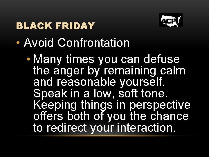 BLACK FRIDAY • Avoid Confrontation • Many times you can defuse the anger by