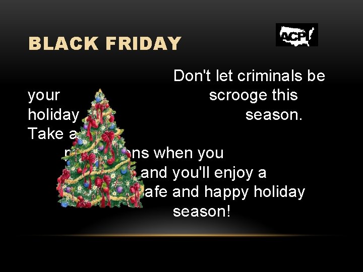 BLACK FRIDAY Don't let criminals be scrooge this season. your holiday Take a few